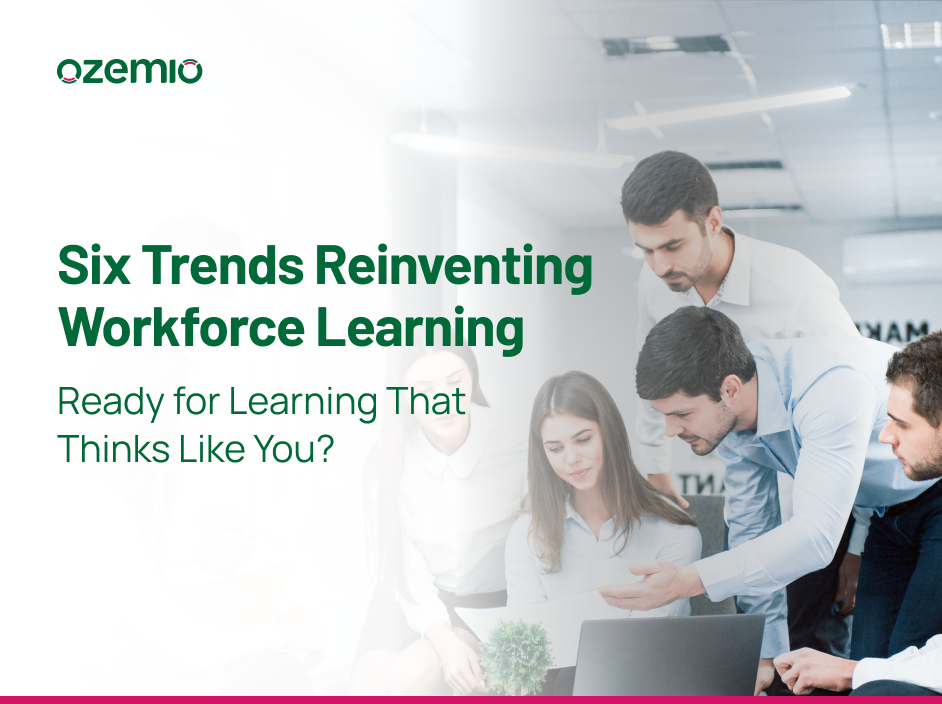 Six Trends Reinventing Workforce Learning