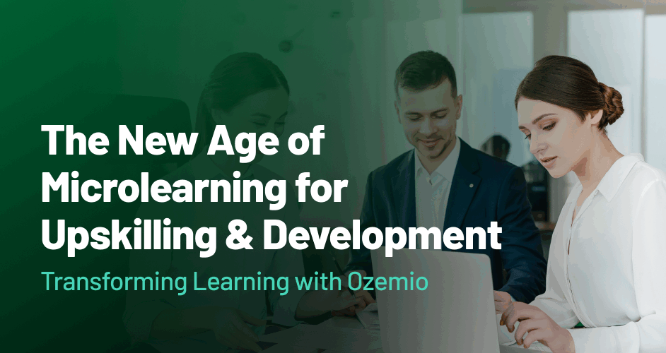 The New Age of Microlearning for Upskilling & Development