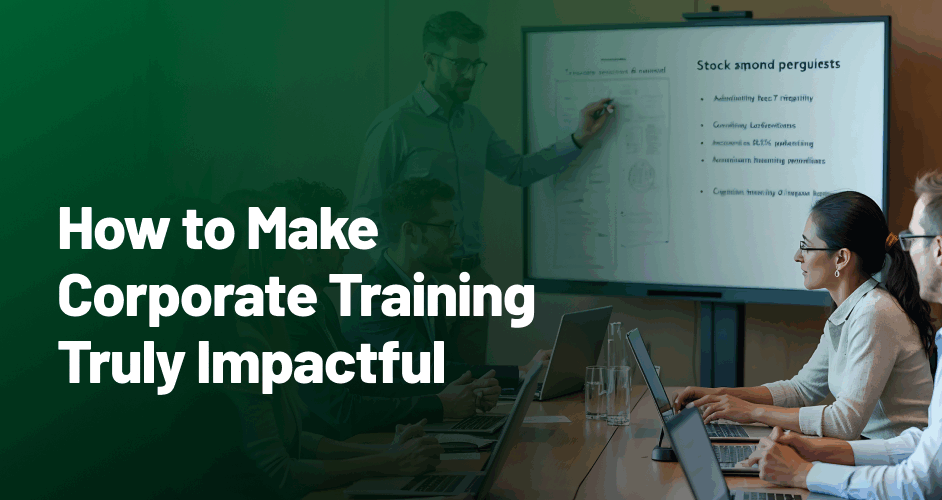 How to Make Corporate Training Truly Impactful