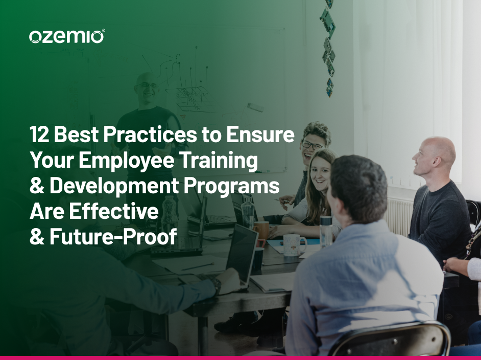 Best Practices to Ensure Your Employee Training & Development Programs Are Effective & Future-Proof